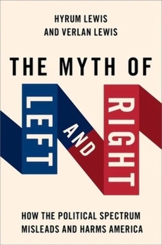 The Myth of Left and Right How the Political Spectrum Misleads and Harms America — book cover